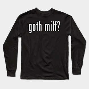 Goth milf? Long Sleeve T-Shirt